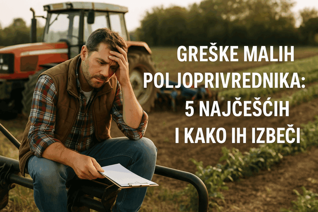 Greške malih poljoprivrednika: 5 najčešćih i kako ih izbeći